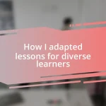 How I adapted lessons for diverse learners
