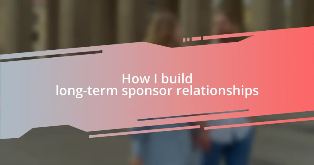 How I build long-term sponsor relationships
