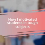 How I motivated students in tough subjects