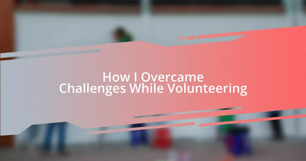 How I Overcame Challenges While Volunteering