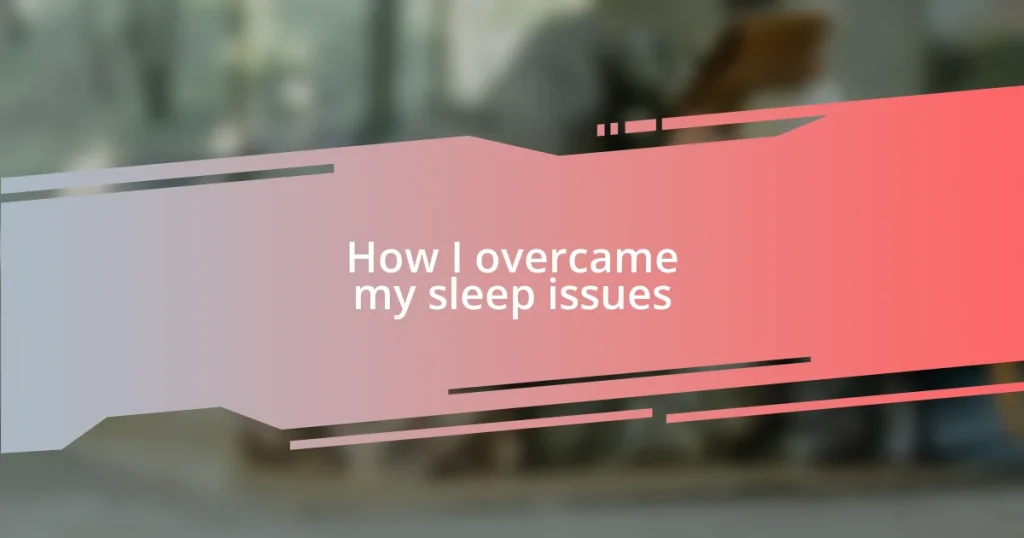How I overcame my sleep issues