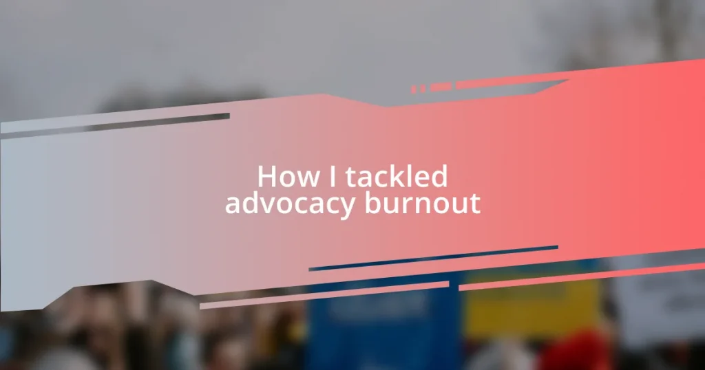 How I tackled advocacy burnout