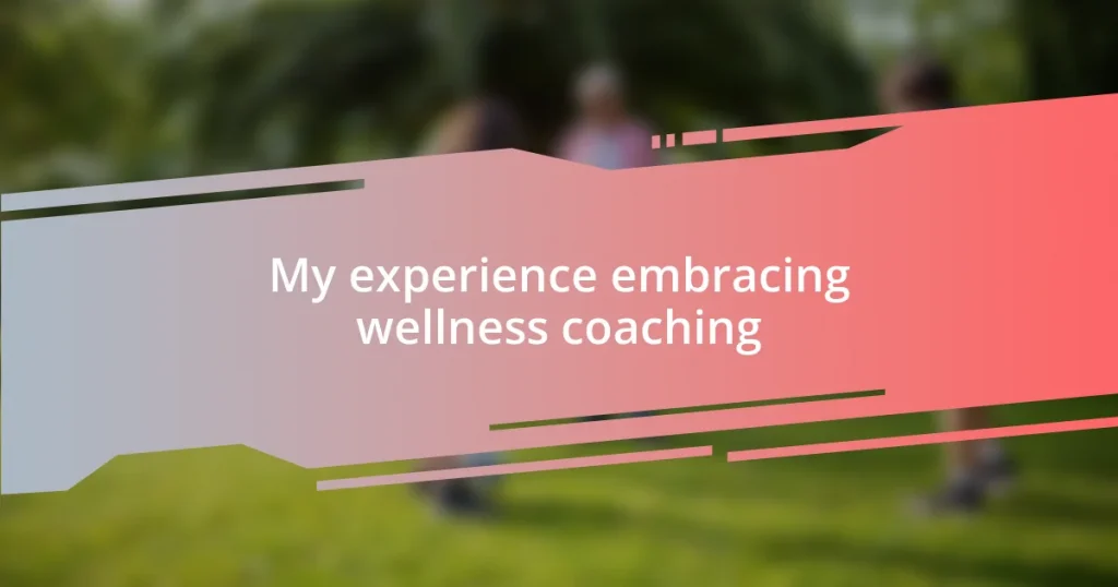 My experience embracing wellness coaching