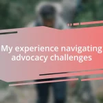 My experience navigating advocacy challenges