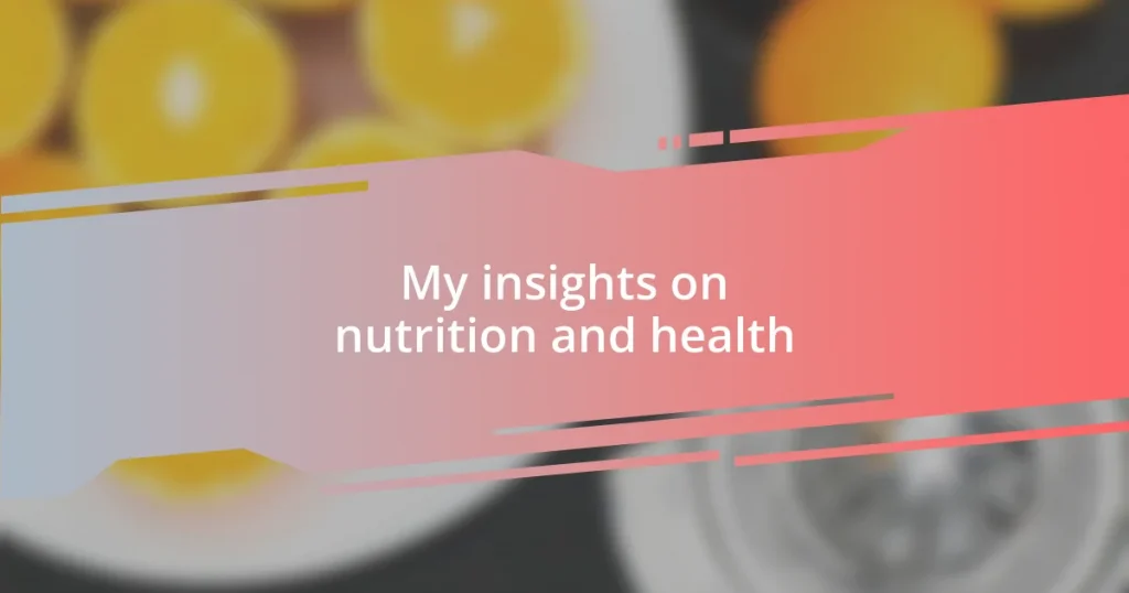 My insights on nutrition and health