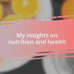 My insights on nutrition and health