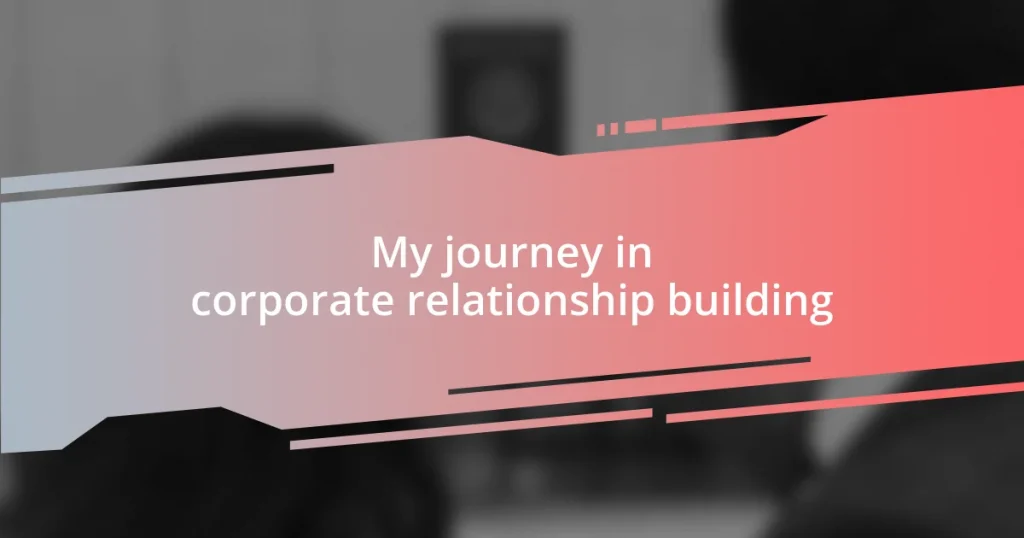My journey in corporate relationship building