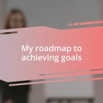 My roadmap to achieving goals