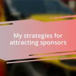 My strategies for attracting sponsors