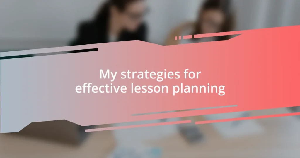 My strategies for effective lesson planning
