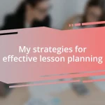 My strategies for effective lesson planning