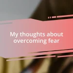 My thoughts about overcoming fear