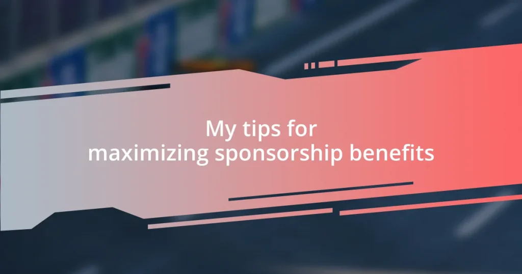 My tips for maximizing sponsorship benefits