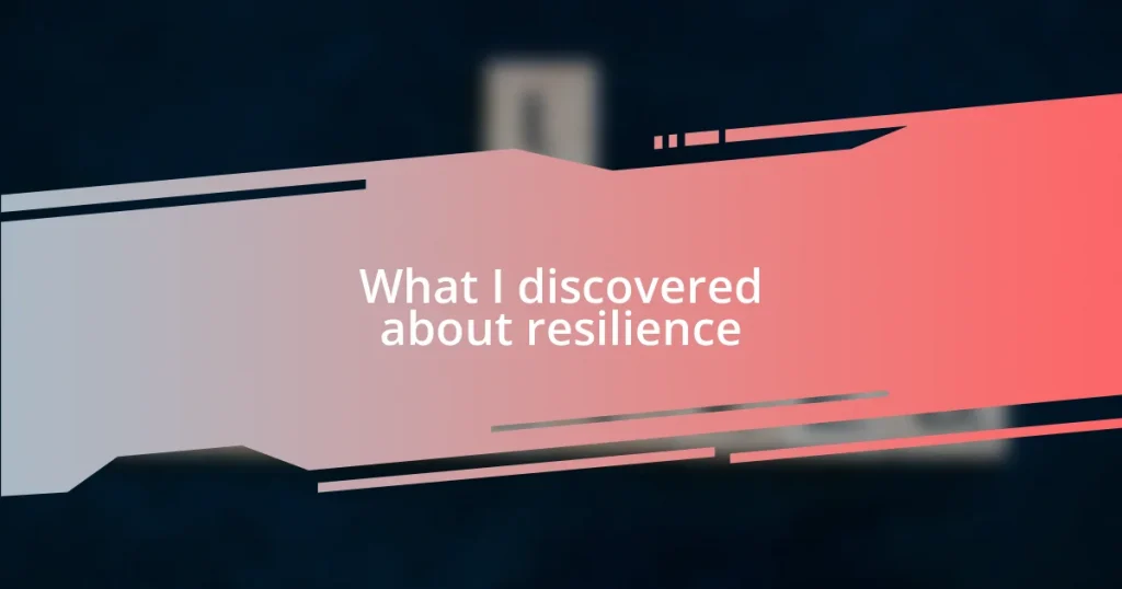 What I discovered about resilience
