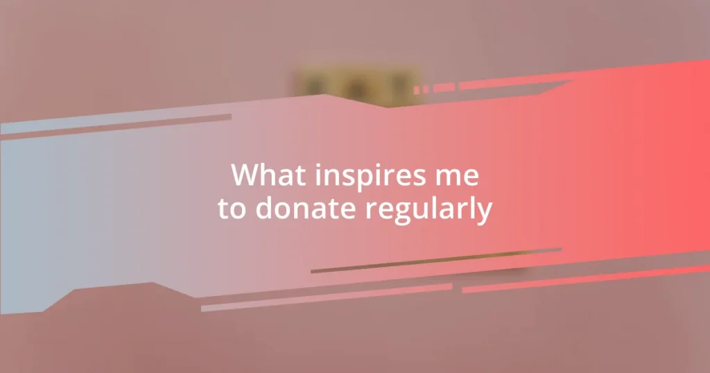 What inspires me to donate regularly