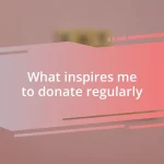 What inspires me to donate regularly