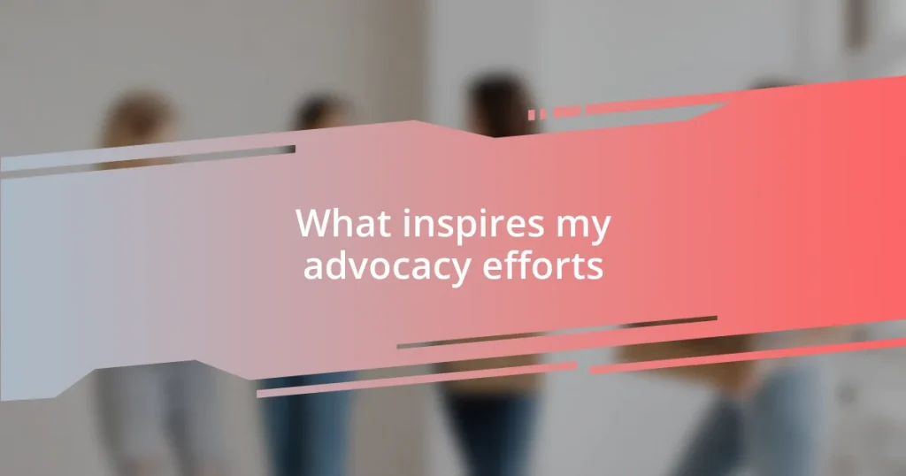 What inspires my advocacy efforts