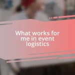 What works for me in event logistics