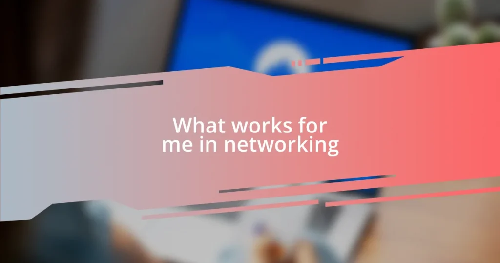What works for me in networking