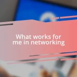 What works for me in networking