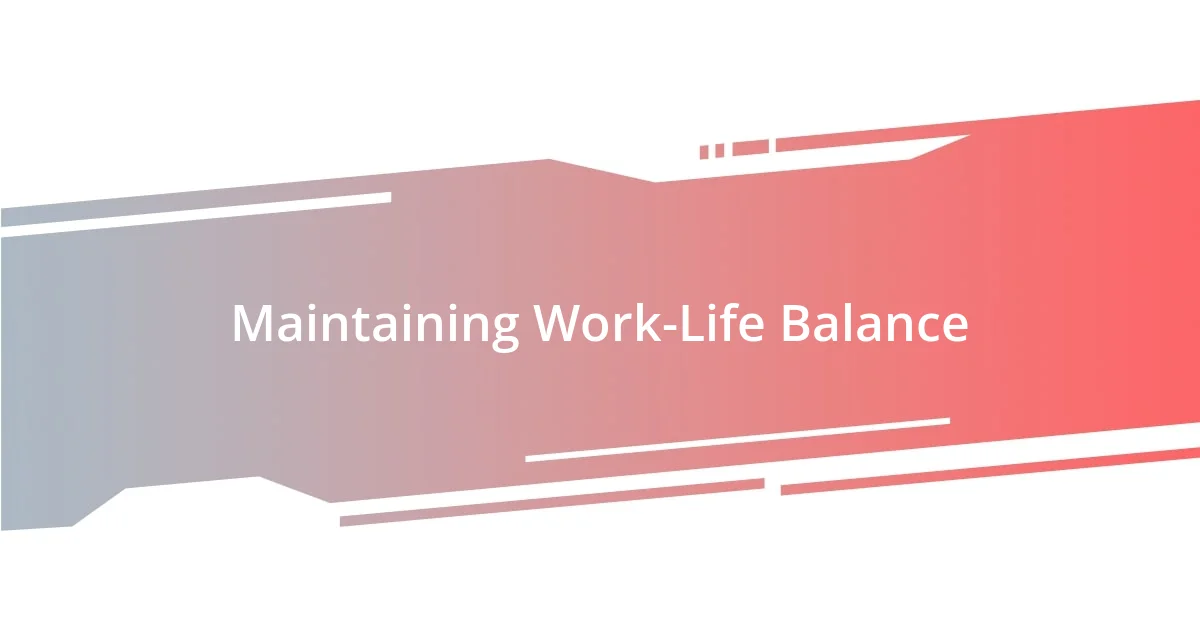 Maintaining Work-Life Balance