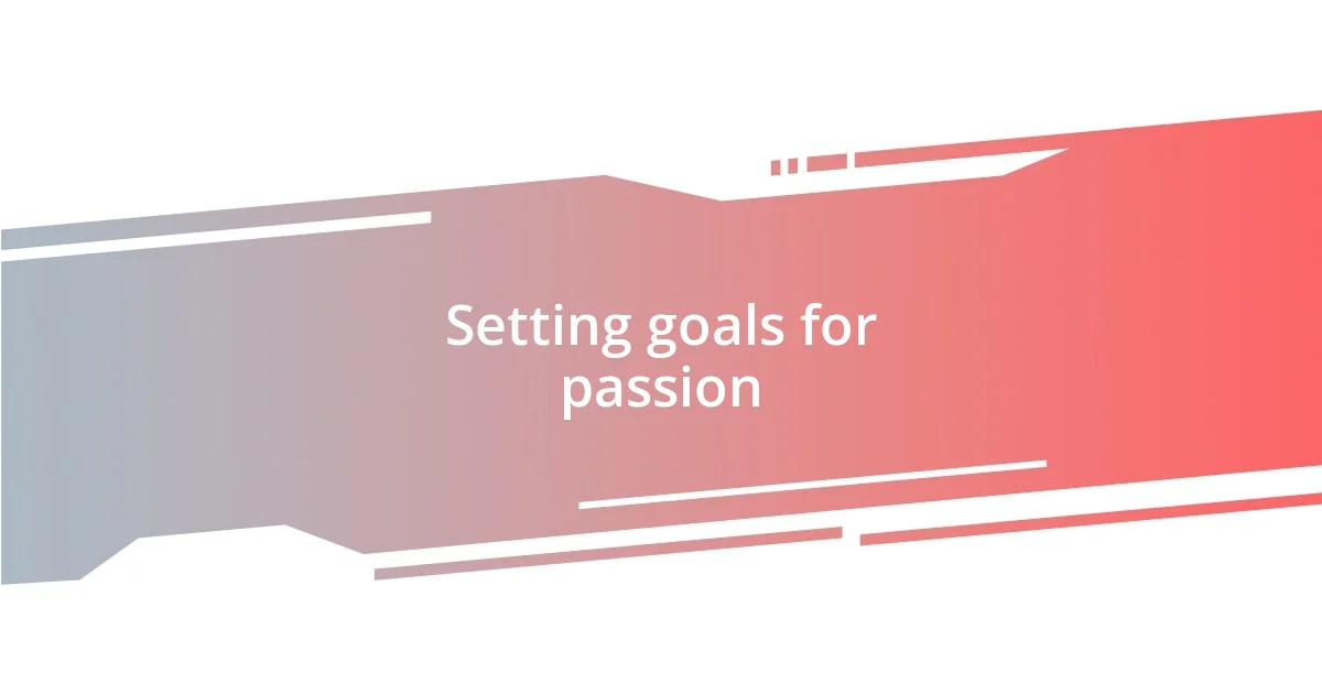 Setting goals for passion