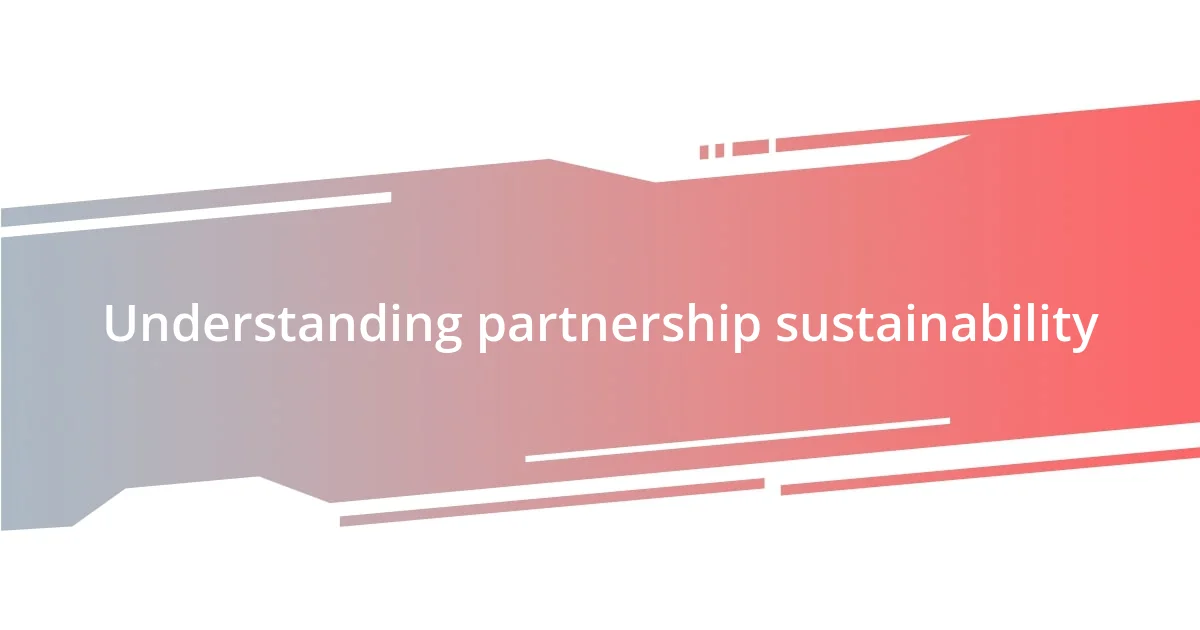 Understanding partnership sustainability