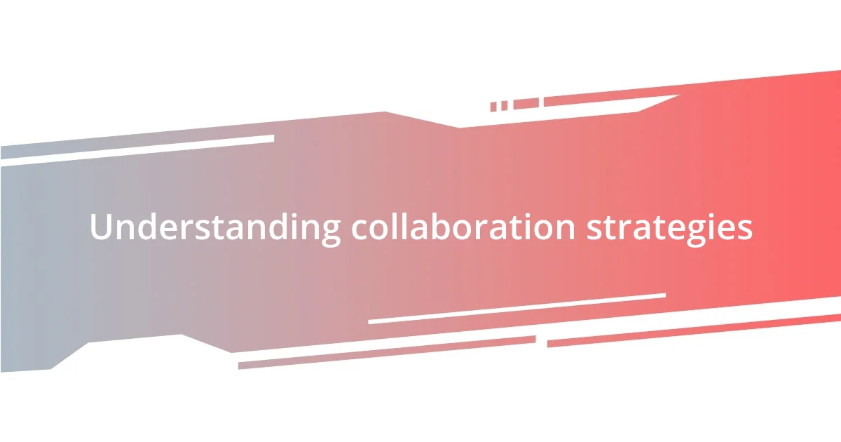 Understanding collaboration strategies