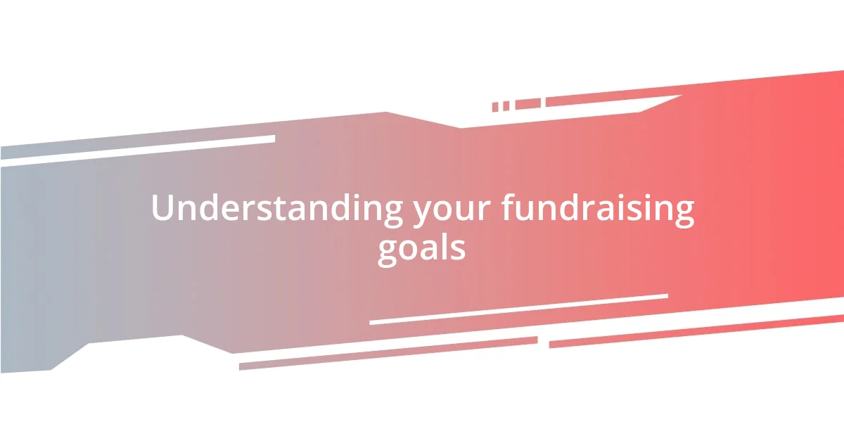 Understanding your fundraising goals